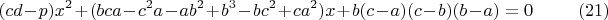 $$(cd-p)x^2+(bca-c^2a-ab^2+b^3-bc^2+ca^2)x+b(c-a)(c-b)(b-a)=0\qquad\eqno(21)$$