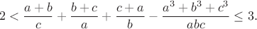 $$2<\frac{a+b}{c}+\frac{b+c}{a}+\frac{c+a}{b}-\frac{a^3+b^3+c^3}{abc}\le3.$$