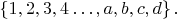 $\left\{1, 2, 3, 4 \dots , a, b, c, d\right\}{.}$