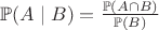 $\mathbb{P}(A \mid B) = \frac{\mathbb{P}(A\cap B)}{\mathbb{P}(B)}
$