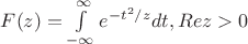 $F(z) = \int\limits_{-\infty}^{\infty} e^{-t^2/z}dt, Rez>0$