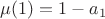 $\mu(1)=1-a_1$