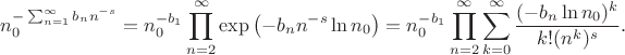 $$n_0^{-\sum_{n=1}^\infty b_nn^{-s}}=n_0^{-b_1}\prod_{n=2}^\infty\exp\left(-b_nn^{-s}\ln n_0\right)=n_0^{-b_1}\prod_{n=2}^\infty\sum_{k=0}^\infty\frac{(-b_n\ln n_0)^k}{k!(n^k)^s}.$$