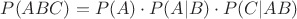 $P(ABC) = P(A) \cdot P(A|B) \cdot P(C|AB)$