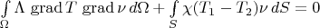 $\int\limits_{\Omega}^{}\Lambda\, \operatorname{grad}T\, \operatorname{grad}\nu\, d\Omega+\int\limits_{S}^{}\chi(T_1-T_2)\nu\, dS=0$
