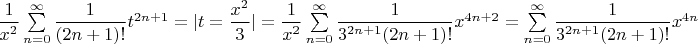 $\dfrac{1}{x^2}\sum\limits_{n=0}^{\infty} \dfrac{1}{(2n+1)!}t^{2n+1} = \LEFT| t = \dfrac{x^2}{3} \RIGHT| = \dfrac{1}{x^2}\sum\limits_{n=0}^{\infty} \dfrac{1}{3^{2n+1}(2n+1)!}x^{4n+2} = \sum\limits_{n=0}^{\infty} \dfrac{1}{3^{2n+1}(2n+1)!}x^{4n}$