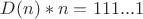 $D(n)*n=111...1$