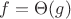$f = \Theta(g)$