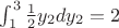 $\int_{1}^{3} \frac{1}{2} y_2 dy_2=2$