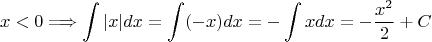 $$x<0 \Longrightarrow \int |x|dx=\int (-x)dx=-\int xdx=-\frac{x^2}{2}+C$$