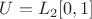 $ U = L_2 [0,1]$