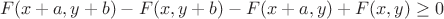 $$
F(x+a,y+b)-F(x,y+b)-F(x+a,y)+F(x,y)\ge 0
$$