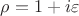 $\rho = 1 + i \varepsilon$