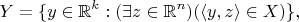 $$
Y = \{ y \in \mathbb{R}^k : (\exists z \in \mathbb{R}^n)(\langle y,z \rangle \in X) \},
$$