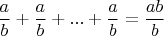 $\dfrac{a}{b}+\dfrac{a}{b}+...+\dfrac{a}{b}=\dfrac{ab}{b}$