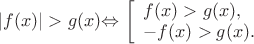 $\left\lvert f(x)\right\rvert>g(x)$\Leftrightarrow$ 
\left[\begin{array}{l} f(x)>g(x), \\ -f(x)>g(x). \end{array}\right.$