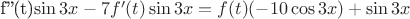 f''(t)\sin 3x-7f'(t)\sin 3x=f(t)(-10\cos 3x)+\sin 3x
