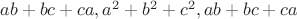 $ab+bc+ca, a^2+b^2+c^2, ab+bc+ca$