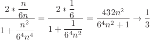$\dfrac{2*\dfrac{n}{6n}}{1+\dfrac{n^2}{6^4n^4}}=\dfrac{2*\dfrac{1}{6}}{1+\dfrac{1}{6^4n^2}}=\dfrac{432n^2}{6^4n^2+1}\to \dfrac13$