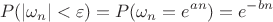 $$P(|\omega _n|<\varepsilon)=P(\omega _n=e^{an})=e^{-bn}$$