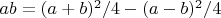 $ab=(a+b)^2/4-(a-b)^2/4$