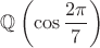 $\mathbb{Q}\left (\cos\dfrac{2\pi}{7}\right )$