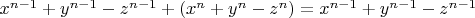 $ x^{n-1} + y^{n-1} - z^{n-1} + (x^n + y^n - z^n)  =  x^{n-1} + y^{n-1} - z^{n-1} $