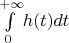 $\int\limits_0^{+\infty} \! h(t) dt$