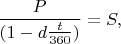 $$\frac{P}{(1 - d \frac{t}{360})} = S,$$