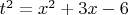 $\[{t^2} = {x^2} + 3x - 6\]$