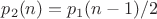 $p_2(n) = p_1(n-1)/2$