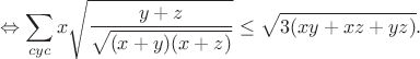 $$\Leftrightarrow\sum_{cyc}x\sqrt{\frac{y+z}{\sqrt{(x+y)(x+z)}}}\leq\sqrt{3(xy+xz+yz)}.$$
