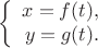$$\left\{\begin{array}{rcl} x=f(t), \\ y=g(t). \\\end{array}\right.$$