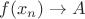 ${f(x_{n})} \rightarrow A$