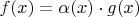 $f(x)=\alpha(x)\cdot g(x)$