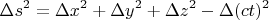 $$\Delta s^2=\Delta x^2 +\Delta y^2+ \Delta z^2-\Delta (ct)^2$$