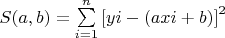 $\[S(a,b) = \sum\limits_{i = 1}^n {{{[yi - (axi + b)]}^2}} \]$