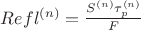 $Refl^{(n)} = \frac{S^{(n)}\tau_p^{(n)}}{F}$