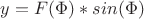 $y = F(\Phi)*sin(\Phi) $