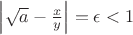 $\left|\sqrt{a}-\frac{x}{y}\right|=\epsilon<1$