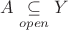 $A\underset{open}{ \subseteq }Y$