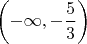 $\left(-\infty,-\dfrac53\right)$