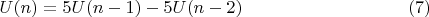 $$U(n) = 5U(n-1)- 5U(n-2) \eqno (7)$$