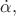 $\dot{\alpha},$