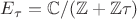 $E_{\tau}=\mathbb{C}/(\mathbb Z+\mathbb{Z}\tau)$ $E_{\tau}=\mathbb{C}/(\mathbb Z+\mathbb{Z}\tau)$