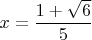 $x=\dfrac{1+\sqrt 6}{5}$