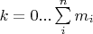 $k=0...\sum\limits_{i}^{n}m_i$