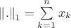 $\left\| . \right\|_{1}=\sum\limits_{k=1}^{n} x_{k}$