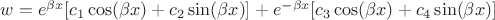 $w = e^{\beta x} [ c_1 \cos(\beta x) + c_2 \sin(\beta x) ] + e^{-\beta x} [ c_3 \cos(\beta x) + c_4 \sin(\beta x) ]  $