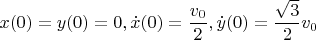 $x(0)=y(0)=0,\dot x(0)=\dfrac{v_0}2, \dot y(0)=\dfrac{\sqrt3}2v_0$